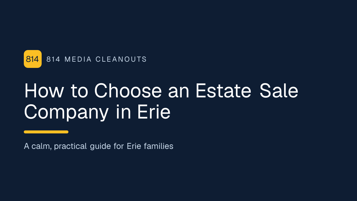How to Choose an Estate Sale Company in Erie, a practical guide from 814 Media Cleanouts